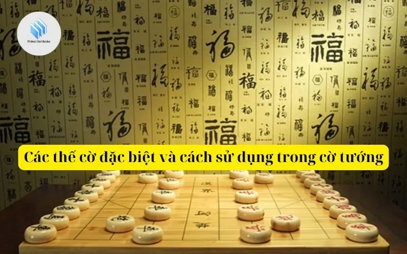 Các thế cờ đặc biệt và cách sử dụng trong cờ tướng