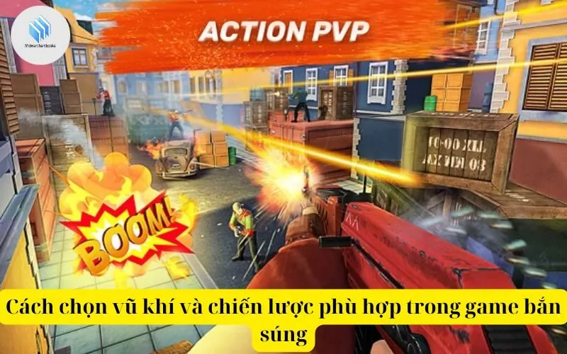 Cách chọn vũ khí và chiến lược phù hợp trong game bắn súng