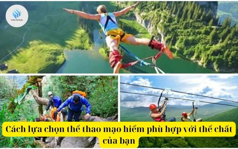 Cách lựa chọn thể thao mạo hiểm phù hợp với thể chất của bạn