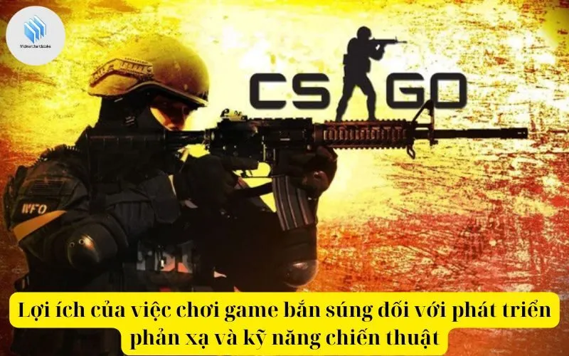 Lợi ích của việc chơi game bắn súng đối với phát triển phản xạ và kỹ năng chiến thuật