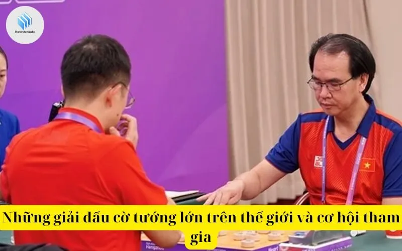 Những giải đấu cờ tướng lớn trên thế giới và cơ hội tham gia