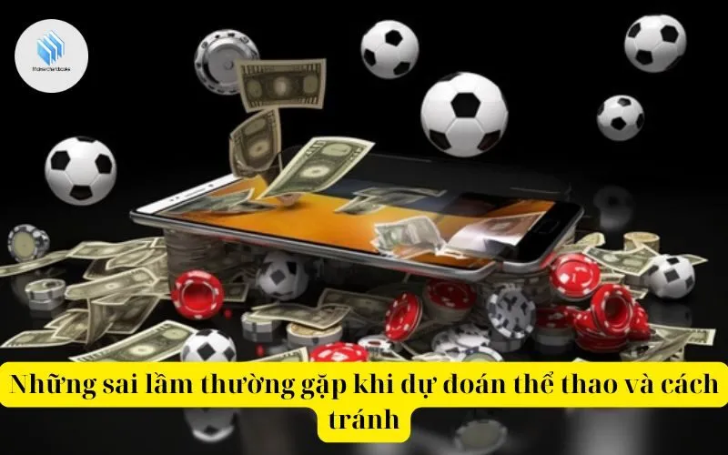 Những sai lầm thường gặp khi dự đoán thể thao và cách tránh