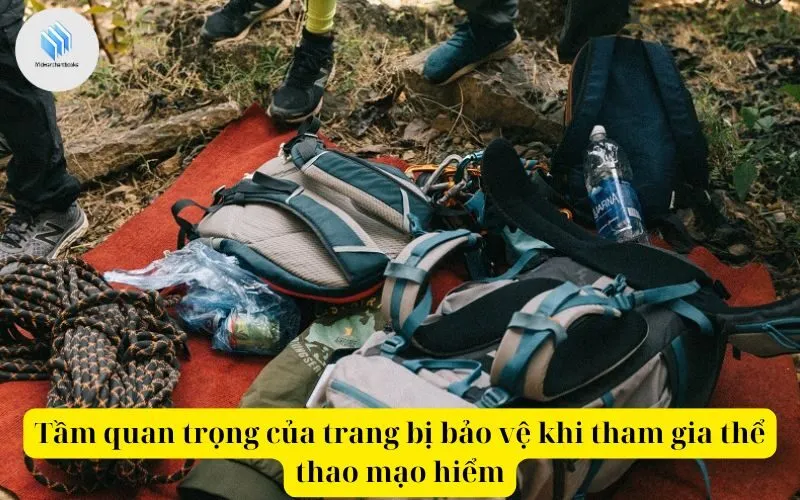 Tầm quan trọng của trang bị bảo vệ khi tham gia thể thao mạo hiểm